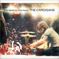   The Cardigans - First Band On The Moon