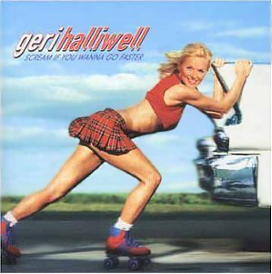   Geri Halliwell - Scream If You Wanna Go Faster