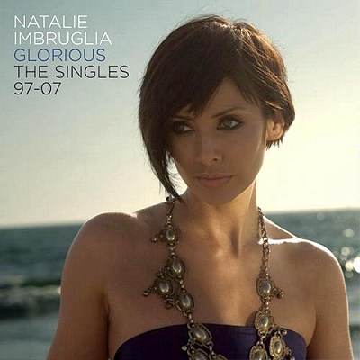   Natalie Imbruglia - Glorious: The Singles 97-07