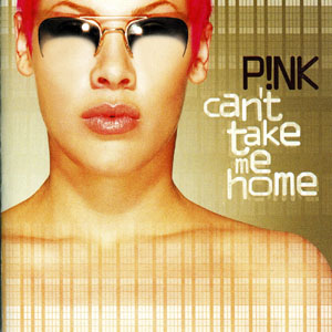   Pink - Can't Take Me Home